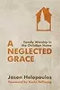 A Neglected Grace: Family Worship in the Christian Home