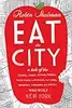 Eat the City: A Tale of the Fishers, Foragers, Butchers, Farmers, Poultry Minders, Sugar Refiners, Cane Cutters, Beekeepers, Winemakers, and Brewers Who Built New York
