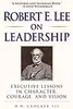 Robert E. Lee on Leadership : Executive Lessons in Character, Courage, and Vision