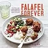 Falafel Forever: Nutritious and tasty recipes for fried, baked, raw, vegan and more!