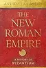 The New Roman Empire: A History of Byzantium