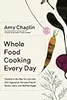 Whole Food Cooking Every Day: Transform the Way You Eat with 250 Vegetarian Recipes Free of Gluten, Dairy, and Refined Sugar