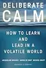 Deliberate Calm: How to Learn and Lead in a Volatile World