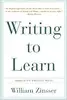 Writing to Learn: How to Write - and Think - Clearly About Any Subject at All