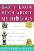 Don't Know Much About Mythology: Everything You Need to Know About the Greatest Stories in Human History but Never Learned