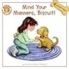 Mind Your Manners, Biscuit!