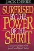 Surprised by the Power of the Spirit: Discovering How God Speaks and Heals Today