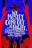 We Mostly Come Out At Night: 15 Queer Tales of Monsters, Angels & Other Creatures
