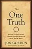 The One Truth: Elevate Your Mind, Unlock Your Power, Heal Your Soul