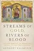 Streams of Gold, Rivers of Blood: The Rise and Fall of Byzantium, 955 AD to the First Crusade