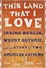 This Land that I Love: Irving Berlin, Woody Guthrie, and the Story of Two American Anthems