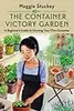 The Container Victory Garden: A Beginner’s Guide to Growing Your Own Groceries