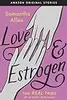 Love & Estrogen