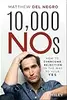 10,000 NOs: How to Overcome Rejection on the Way to Your YES