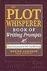 The Plot Whisperer Book of Writing Prompts: Easy Exercises to Get You Writing