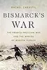Bismarck's War: The Franco-Prussian War and the Making of Modern Europe
