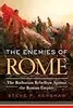 The Enemies of Rome: The Barbarian Rebellion Against the Roman Empire