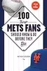 100 Things Mets Fans Should Know & Do Before They Die