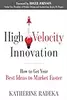 High Velocity Innovation: How to Get Your Best Ideas to Market Faster