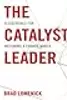The Catalyst Leader: 8 Essentials for Becoming a Change Maker