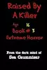 Raised By A Killer: Extreme Horror Book #3 Age 16