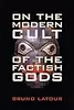 On the Modern Cult of the Factish Gods