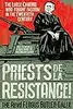 Priests de la Resistance!: The Loose Canons Who Fought Fascism in the Twentieth Century
