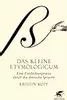 Das kleine Etymologicum: Eine Entdeckungsreise durch die deutsche Sprache