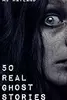 50 Real Ghost Stories