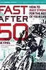 Fast After 50: How to Race Strong for the Rest of Your Life