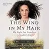 The Wind in My Hair: My Fight for Freedom in Modern Iran