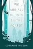 We Are All Ghosts in the Forest