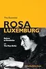 The Essential Rosa Luxemburg: Reform or Revolution / The Mass Strike
