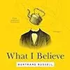 What I Believe: 3 Complete Essays on Religion