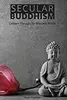 Secular Buddhism: Eastern Thought for Western Minds
