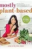 Mostly Plant-Based: 100 Delicious Plant-Forward Recipes Using 10 Ingredients or Less