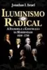 Iluminismo Radical: A Filosofia e a Construção da Modernidade 1650-1750