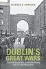 Dublin's Great Wars: The First World War, the Easter Rising and the Irish Revolution
