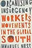 Organizing Insurgency: Workers' Movements in the Global South
