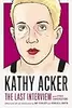Kathy Acker: The Last Interview and Other Conversations