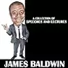 James Baldwin - A Collection Of Speeches And Lectures