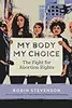 My Body, My Choice: The Fight for Abortion Rights