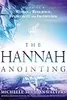 The Hannah Anointing: Becoming a Woman of Resilience, Fulfillment, and Fruitfulness