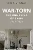 War-Torn: The Unmaking of Syria, 2011-2021