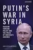 Putin's War in Syria: Russian Foreign Policy and the Price of America's Absence