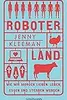 Roboterland: Wie wir morgen lieben, leben, essen und sterben werden