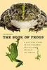 The Book of Frogs: A Life-Size Guide to Six Hundred Species from around the World
