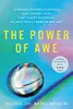 The Power of Awe: Overcome Burnout & Anxiety, Ease Chronic Pain, Find Clarity & Purpose―In Less Than 1 Minute Per Day