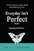 Every Day Isn't Perfect, Volume I: Change Begins With You First