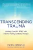 Transcending Trauma: Healing Complex PTSD with Internal Family Systems